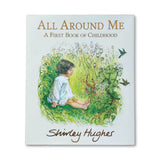 all around me a first book of childhood  by shirley hughes