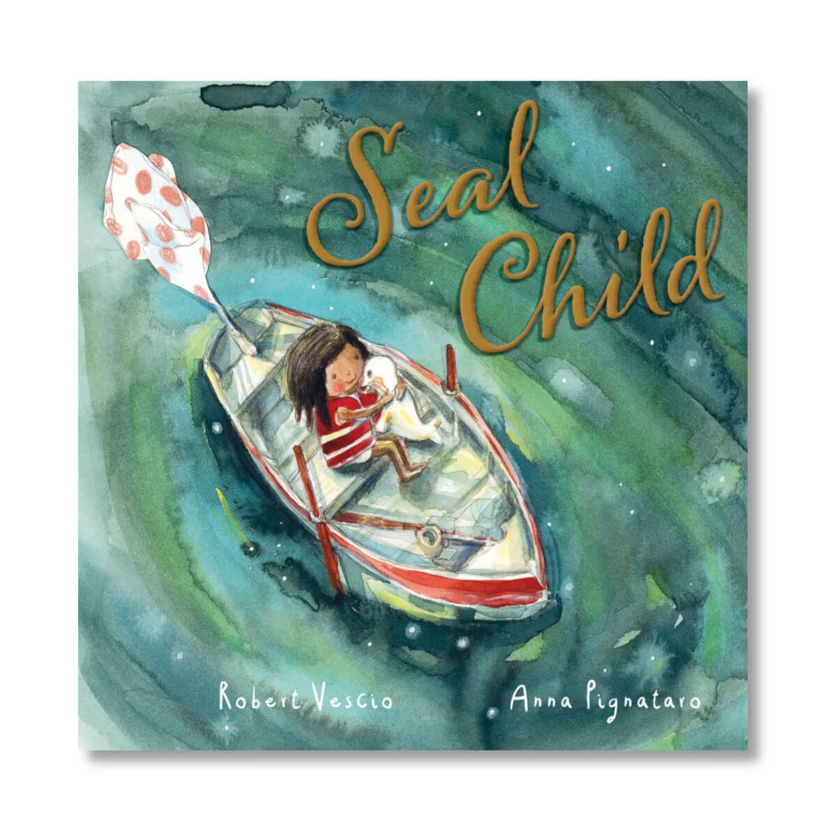 Children's book cover for 'Seal Child' by Robert Vescio and Anna Pignataro, featuring an illustration of a child and a white seal in a small red and white boat on swirling green water, with the title in gold script.