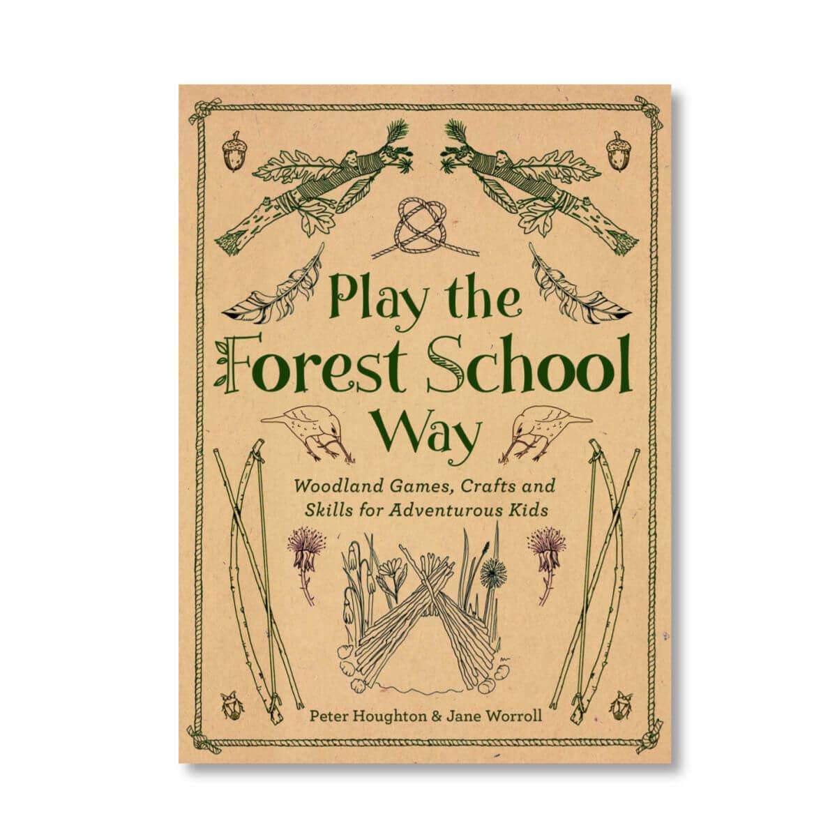 play the forest school way book - woodland games crafts and skills for adventurous kids by Peter Houghton and Jane Worroll